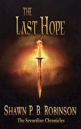 E-Book (epub) The Last Hope (The Sevordine Chronicles, #4) von Shawn P. B. Robinson