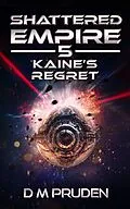 E-Book (epub) Kaine's Regret (Shattered Empire, #5) von D. M. Pruden