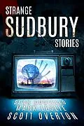 E-Book (epub) Strange Sudbury Stories von Sean Costello, Mark Leslie, Scott Overton