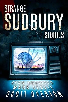 E-Book (epub) Strange Sudbury Stories von Sean Costello, Mark Leslie, Scott Overton