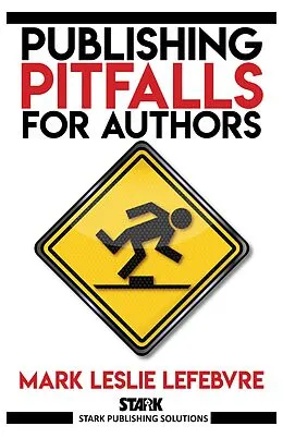 E-Book (epub) Publishing Pitfalls for Authors (Stark Publishing Solutions, #5) von Mark Leslie Lefebvre