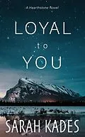 E-Book (epub) Loyal to You (Hearthstone, #4) von Sarah Kades