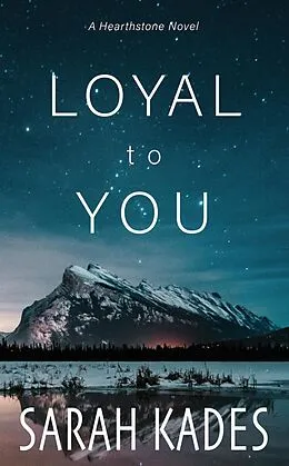 E-Book (epub) Loyal to You (Hearthstone, #4) von Sarah Kades