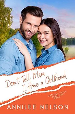 E-Book (epub) Don't Tell Mom I Have a Girlfriend (Hatfield Falls (Don't Tell), #1) von Annilee Nelson