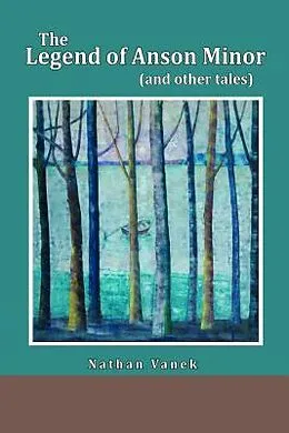 E-Book (epub) The Legend Of Anson Minor von Nathan Howard Vanek