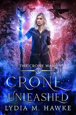 E-Book (epub) Crone Unleashed (The Crone Wars, #4) von Lydia M. Hawke