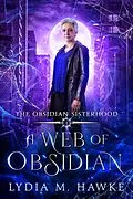 E-Book (epub) A Web of Obsidian (The Obsidian Sisterhood, #1) von Lydia M. Hawke