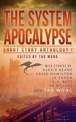 E-Book (epub) The System Apocalypse Short Story Anthology Volume 1 von Tao Wong, Alexis Keane, Craig Hamilton