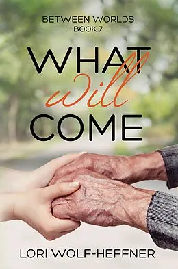E-Book (epub) What Will Come (Between Worlds, #7) von Lori Wolf-Heffner, Susan Fish, Heather Wright
