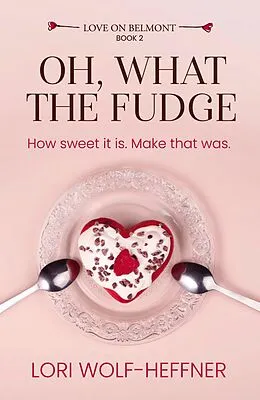 E-Book (epub) Oh, What the Fudge (Love on Belmont, #2) von Lori Wolf-Heffner