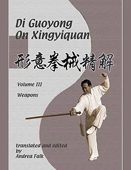 E-Book (epub) Di Guoyong on Xingyiquan Volume III Weapons E-reader von Andrea Falk, Guoyong Di