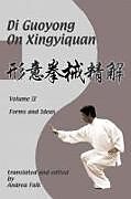 Kartonierter Einband (Kt) Di Guoyong on Xingyiquan Volume II Forms and Ideas von Andrea Falk, Guoyong Di