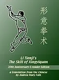 E-Book (epub) Li Tianji's The Skill of Xingyiquan 20th Anniversary E-reader Edition von Andrea Falk, Tianji Li, Deyin Li