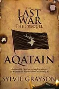 E-Book (epub) Aqatain, The Last War, The Prequel von Sylvie Grayson