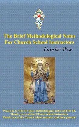 E-Book (epub) The Brief Methodological Notes For Church School Instructors von Iaroslav Wise