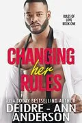 E-Book (epub) Changing Her Rules (Rules of Love, #1) von Deidre - Ann Anderson