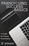E-Book (epub) Franchising Success Basics von J E Johnson