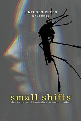 E-Book (epub) Small Shifts: Short Stories of Fantastical Transformation von Lintusen Press, Jessica DeLand, Patricia Lloyd