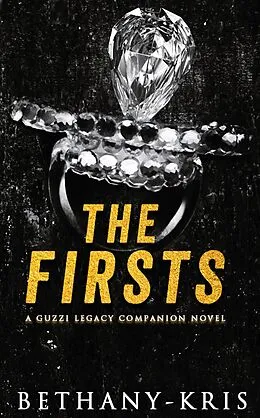 E-Book (epub) The Firsts: A Guzzi Legacy Companion Novel (The Guzzi Legacy, #7) von Bethany-Kris