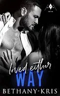 E-Book (epub) Loved Either Way (These Valley Days, #2) von Bethany-Kris