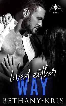 E-Book (epub) Loved Either Way (These Valley Days, #2) von Bethany-Kris