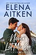 E-Book (epub) Never Let Me Go (Trickle Creek, #1) von Elena Aitken