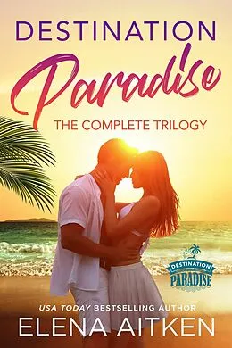 E-Book (epub) Destination Paradise: The Complete Trilogy von Elena Aitken