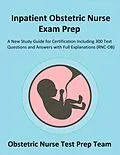 E-Book (epub) Inpatient Obstetric Nurse Exam Prep 2020-2021: A New Study Guide for Certification Including 300 Test Questions and Answers with Full Explanations (RNC-OB) von Obstetric Nurse Test Prep Team