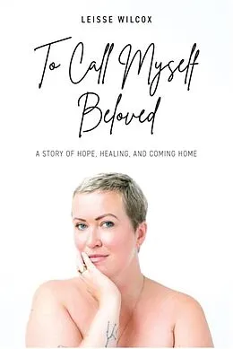 E-Book (epub) To Call Myself Beloved von Leisse Wilcox