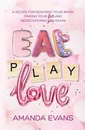 E-Book (epub) Eat PLAY Love von Amanda Evans