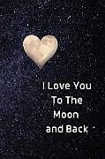 Couverture cartonnée I Love You To The Moon And Back Notebook de Sharon Purtill