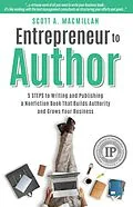 E-Book (epub) Entrepreneur to Author: 5 Steps to Writing and Publishing a Nonfiction Book That Builds Authority and Grows Your Business von Scott A. MacMillan