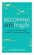 E-Book (epub) Becoming Antifragile: Learning to Thrive Through Disruption, Challenge and Change von Paige Williams
