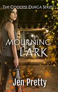 E-Book (epub) Mourning Lark (The Goddess Durga, #3) von Jen Pretty