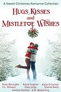 E-Book (epub) Hugs, Kisses and Mistletoe Wishes von Katie O'Connor, Shelley Kassian, Roxy Boroughs