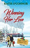 E-Book (epub) Winning Her Love (The Rocky Mountain Christmas Train, #1) von Katie O'Connor