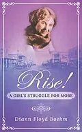 ePUB Rise! A Girl's Struggle for More von Diann Floyd Boehm