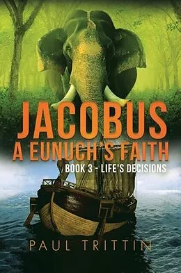 E-Book (epub) JACOBUS A EUNUCH'S FAITH; BOOK 3 - LIFE'S DECISIONS von Paul Trittin