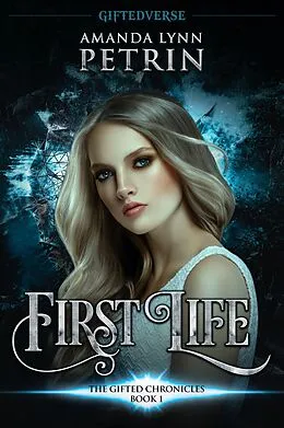 E-Book (epub) First Life (The Gifted Chronicles, #1) von Amanda Lynn Petrin