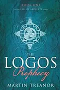 E-Book (epub) The Logos Prophecy (Fall of Ancients Book 1) von Martin Treanor