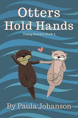 E-Book (epub) Otters Hold Hands (Young Science, #3) von Paula Johanson