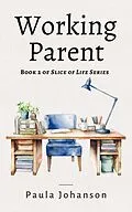 E-Book (epub) Working Parent (Slice of Life, #2) von Paula Johanson