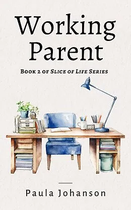 E-Book (epub) Working Parent (Slice of Life, #2) von Paula Johanson