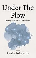 E-Book (epub) Under The Plow (Slice of Life, #3) von Paula Johanson