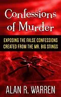 E-Book (epub) Confession of Murder; Exposing the False Confessions Created from the Mr. Big Stings von Alan R Warren