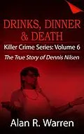 E-Book (epub) Dinner, Drinks & Death ; The True Story of Dennis Nilsen von Alan R Warren