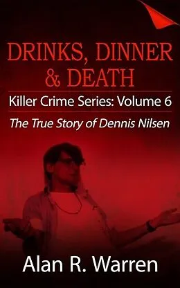 E-Book (epub) Dinner, Drinks & Death ; The True Story of Dennis Nilsen von Alan R Warren