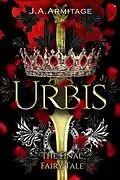 E-Book (epub) Urbis (Kingdom of Fairytales boxsets, #13) von J. A. Armitage
