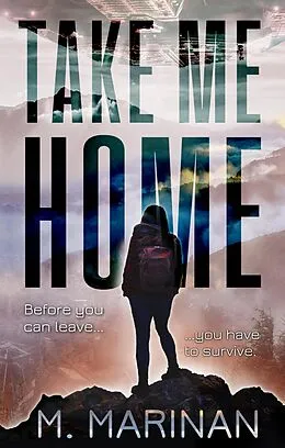 E-Book (epub) Take Me Home: A Sci-Fi Survivalist Adventure Novel von M. Marinan