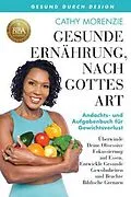 E-Book (epub) Gesunde Ernährung, nach Gottes Art: Andachts- und Aufgabenbuch für Gewichtsverlust von Cathy Morenzie